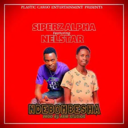 Siperz Alpha ft Nelstar - Ndebombesha