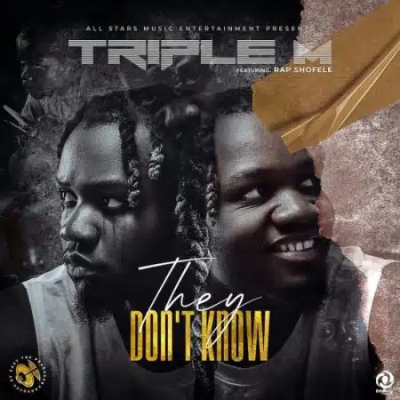 Triple M Ft Rap Shofele – They Don't Know Mp3 Download