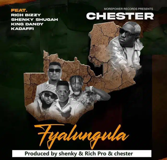 Chester - Fyalungula (ft. Dandy Crazy, Rich Bizzy, Shenky, Kadafi)