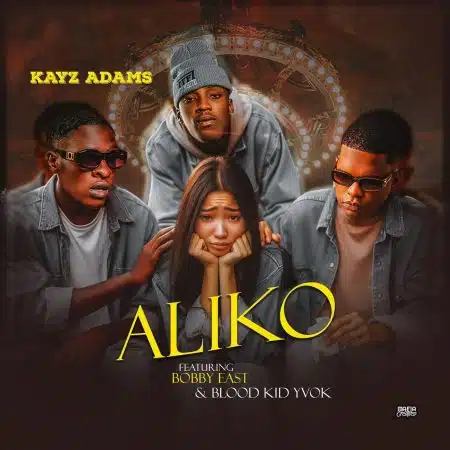 Kayz Adams ft Bobby East & Blood Kid - Aliko Mp3 Download