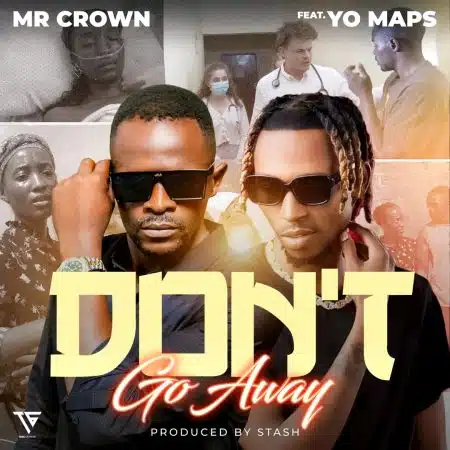 Mr Crown ft Yo Maps – Don’t Go Away Mp3 Download