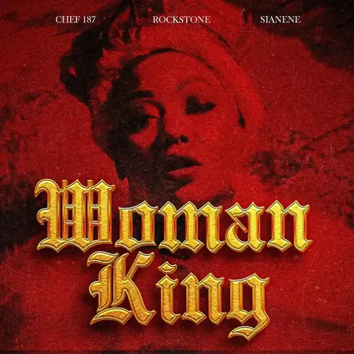 Rockstone ft. Chef 187 & Sianene The Artist – Woman King Mp3 Download