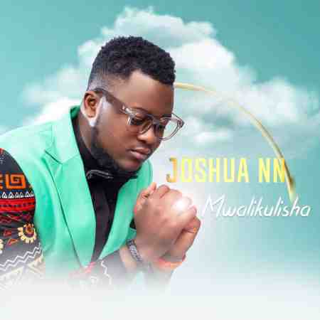 Joshua Nankwe Nankwe - Mwalikulisha Mp3 Download