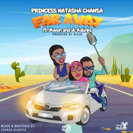 Princess Natasha Chansa ft JC Kalinks & Xaven - Far Away Mp3 Download