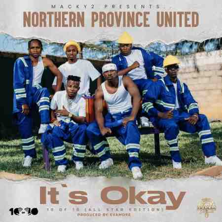 Northern Province United ft Macky 2 - Its Okay Mp3 Download