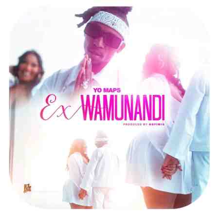 Yo Maps - Ex Wamunandi Mp3 Download
