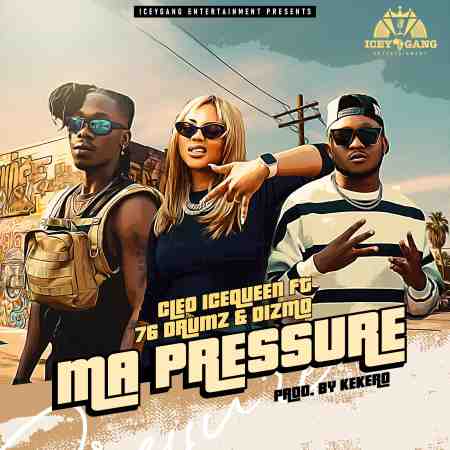 Cleo Ice Queen ft. Dizmo & 76 Drums - Ma Pressure Mp3 Download