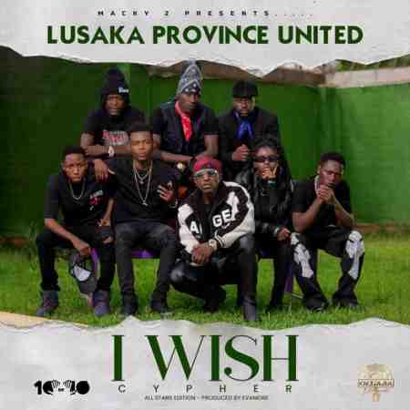 Lusaka Province United ft FlavaBoy – I Wish (Cypher) Mp3 Download