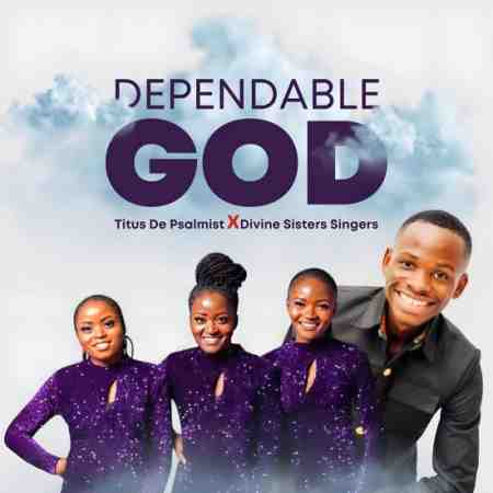 Titus De Psalmist ft Divine Sisters Singers – Dependable God Mp3 Download