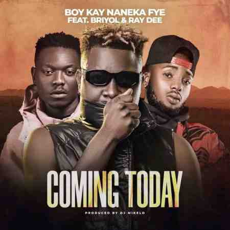 Boy Kay ft Briyol & Ray Dee – Coming Today Mp3 Download