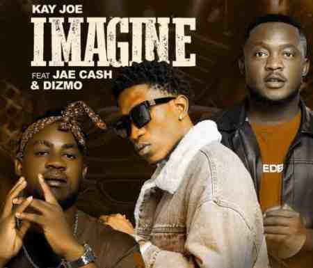 Kay Joe ft Jae Cash & Dizmo – Imagine Mp3 Download