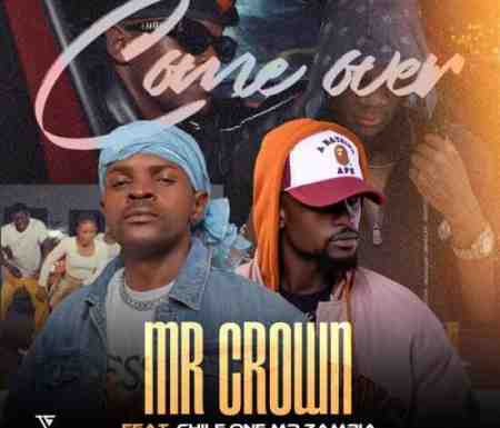 Mr Crown ft Chile One - Come Over Mp3 Download