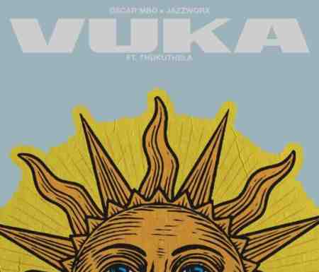 Oscar Mbo ft Jazzworx & Thukuthela – Vuka Mp3 Download