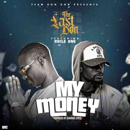 The Last Don ft Chile One - My Money Mp3 Download