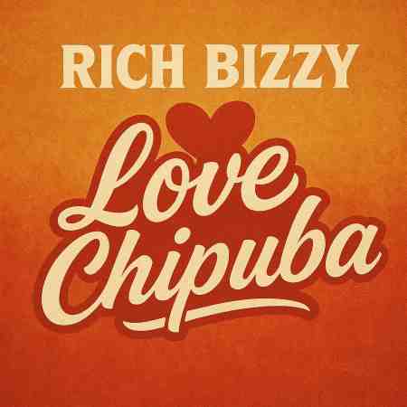 Rich Bizzy - Love Chipuba Mp3 Download