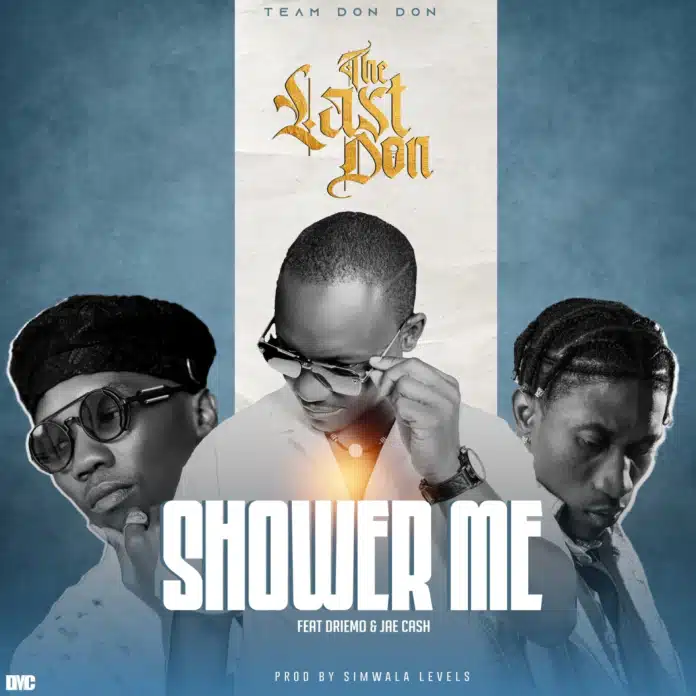 The Last Don ft. Driemo & Jae Cash - Shower Me Mp3 Download