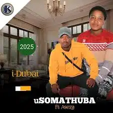 Usomathuba - I-Dubai ft. Aseza Mp3 Download 