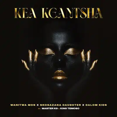 Wanitwa Mos - Kea Kgantsha (ft. Dalom Kids & King Temoso) Mp3 Download