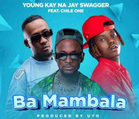 Young Kay Na Jae Swagger ft Chile One – Ba Mambala Mp3 Download