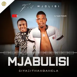 Mjabulisi – Siyazithandanela (ft Mjolisi) Mp3 Download 