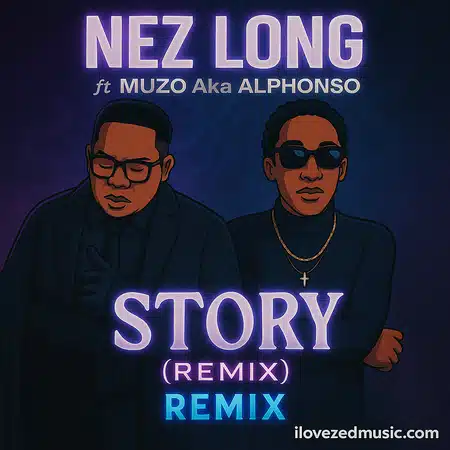 Nez Long ft Muzo Aka Alphonso - Story (Remix) Mp3 Download