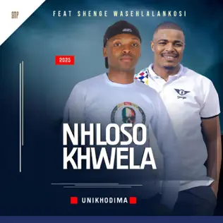 Nhloso Khwela - Unikhodima ft. Shenge Wasehlalankosi Mp3 Download 