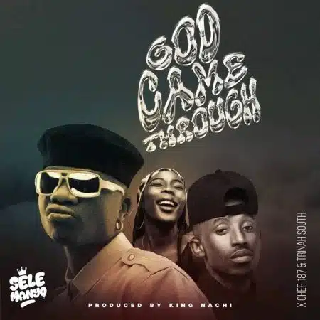 Selemanyo ft Chef 187 & Trina South – God Came Through Mp3 Download