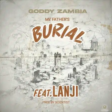 Goddy Zambia ft Lanji – My Father’s Burial Mp3 Download