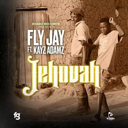 Fly Jay ft. Kayz Adamz - Jehovah Mp3 Download