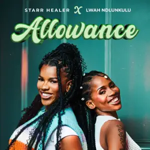 Starr Healer ft Lwah Ndlunkulu – Allowance Mp3 Download