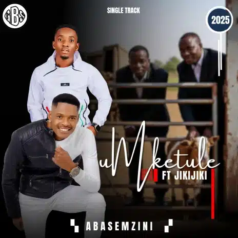 Umketule ft. Jikijiki – Abasemzini Mp3 Download