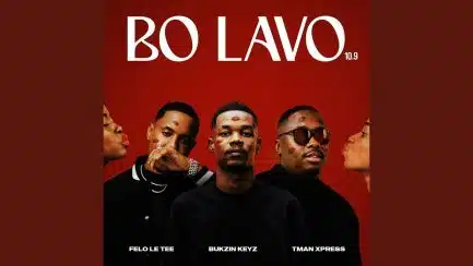 Felo Le Tee, Bukzin Keyz & Tman Xpress - Bo Lavo 10.9 Mp3 Download