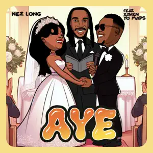 Nez Long ft Xaven , Yo Maps - Aye Mp3 Download