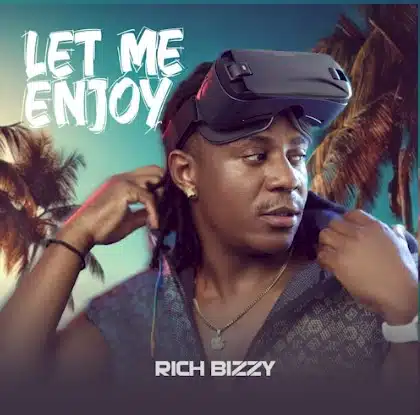 Rich Bizzy - Let Me Enjoy Mp3 Download