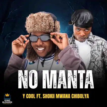 Y Cool ft Shokii Mwana Chibolya – No Manta Mp3 Download