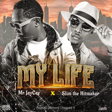 Mr JayCee ft Slim The Hitmaker - My Life