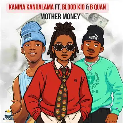 Kanina Kandalama ft Blood Kid & B Quan - Mother Money Mp3 Download