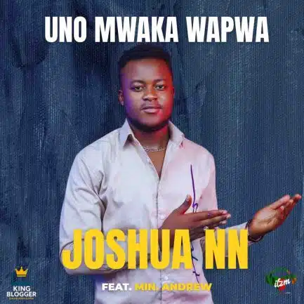 Joshua Nankwe Nankwe ft Min Andrew – Uno Mwaka Wapwa Mp3 Download