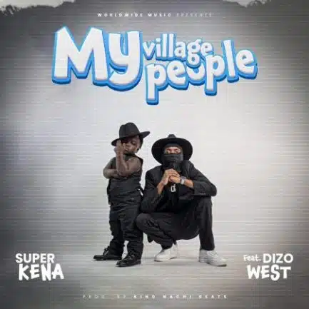 Super Kena ft Dizo West – My Village People Mp3 Download
