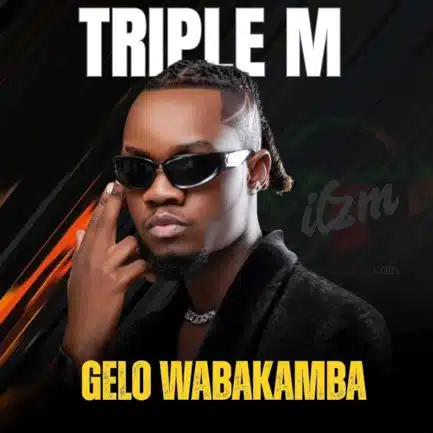 Triple M - Gelo Wabakamba Mp3 Download