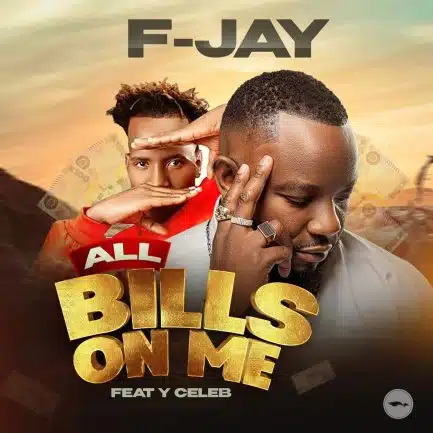 F Jay ft Y Celeb - Bills On Me Mp3 Download