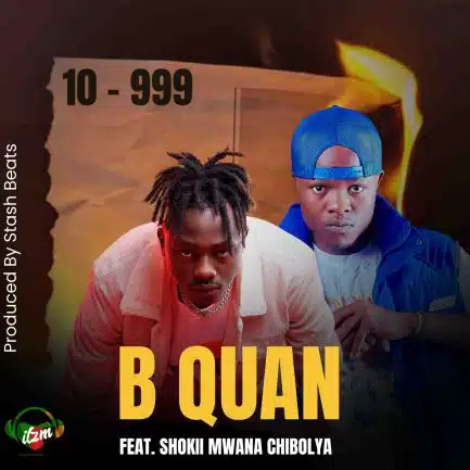 B Quan ft Shokii Mwana Chibolya - 10 - 999 Mp3 Download