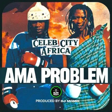 Celeb City – Ama Problem Mp3 Download