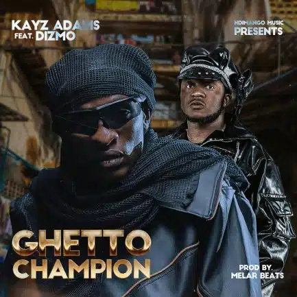 Kayz Adams ft Dizmo - Ghetto Champion Mp3 Download