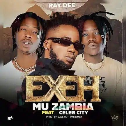 Ray Dee ft Celeb City – Exeh Mu Zambia Mp3 Download