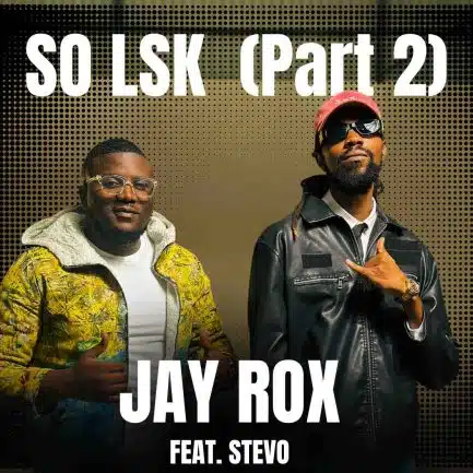 Jay Rox ft Stevo - So LSK (Part 2) Mp3 Download