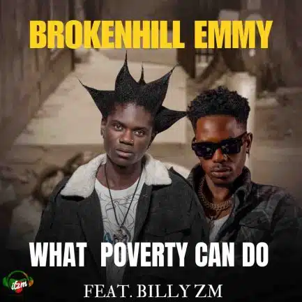 BrokenHill Emmy ft Billy Zm - What Poverty Can Do Mp3 Download