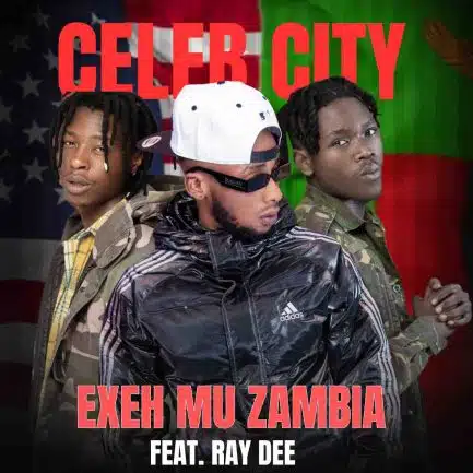 Celeb City ft Ray Dee – Exeh Mu Zambia Mp3 Download
