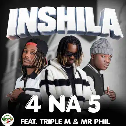 4 Na 5 ft Triple M & Mr Phill - Inshila Mp3 Download