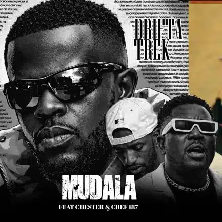 Drifta Trek ft Chef 187 & Chester - Mudala Mp3 Download